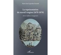 La représentation du massif vosgien (1670 - 1870) Entre réalité et imaginaire - Entre réalité et imaginaire - Marie-José Laperche-Fournel - L'harmattan - broché - Monographie