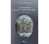 La représentation du massif vosgien: (1670 - 1870) Entre réalité et imaginaire Entre réalité et imaginaire