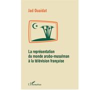 La représentation du monde arabo-musulman à la télévision française - Jad Ouaidat - L'harmattan - broché - Essai