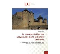 La représentation du Moyen Age dans la Bande dessinée Le Moyen Age en bande dessinée et son utilisation dans l'enseignement - Florent Thorel - Universitaires Europeennes - broché - Etude