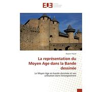 La représentation du Moyen Age dans la Bande dessinée: Le Moyen Age en bande dessinée et son utilisation dans l'enseignement