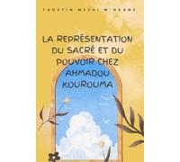 LA REPRÉSENTATION DU SACRÉ ET DU POUVOIR CHEZ AHMADOU KOUROUMA