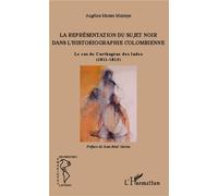 La Représentation du sujet noir dans l'historiographie colombienne Le cas de Carthagène des Indes - (1811-1815) - Angélica Montes Montoya - L'harmattan - broché - Essai