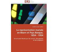 La Représentation Mariale En Béarn Et Pays Basque, 1854 - 1954