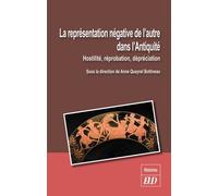 La Représentation Négative De L'autre Dans L'antiquité - Hostilité, Réprobation, Dépréciation