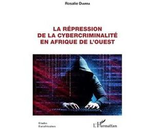 La répression de la cybercriminalité en Afrique de l'Ouest Rosalie Diarra (Auteur)