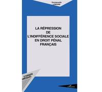 La répression de l'indifférence sociale en droit pénal français - Emmanuelle Lemoine - L'harmattan - broché - Scolaire / Universitaire