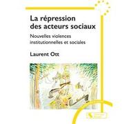 La répression des acteurs sociaux Laurent Ott (Auteur)