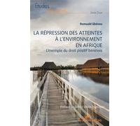 La répression des atteintes à l’environnement en Afrique L’exemple du droit positif béninois - Romuald Gbénou - L'harmattan - broché - Etude