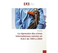 La répression des crimes internationaux commis en R.D.C de 1993 à 2003 - Tony Djunga - Universitaires Europeennes - broché - Essai
