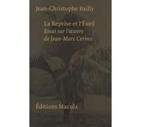 La Reprise et l'Éveil. Essai sur l'oeuvre de Jean-Marc Cerino - Jean-Christophe Bailly - Macula Eds - broché - Essai