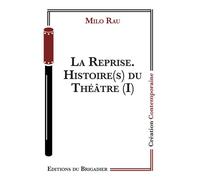 La Reprise. Histoire(s) du Théâtre (I) - Milo Rau - Du Brigadier Editions - broché - Théâtre