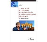 La réprobation de l'Allemagne ou les vraies raisons du nouveau ressentiment anti-allemand Arno Münster (Auteur)