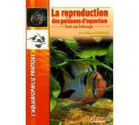 La reproduction des poissons d'aquarium: Tout sur l'élevage