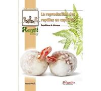 La reproduction des reptiles en captivité - conditions & élevage Condition et élevage - Vincent Noël - Animalia - relié - Guide
