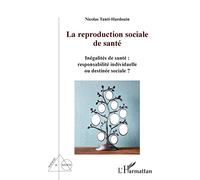 La reproduction sociale de santé: Inégalités de santé : responsabilités individuelle ou destinée sociale ?