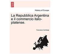 La Repubblica Argentina E Il Commercio Italo-Platense.