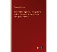 La Repubblica Argentina, L'immigrazione Italiana E La Società Di Navigazione A Vapore Italo-Platense