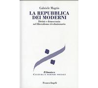 La repubblica dei moderni. Diritti e democrazia nel liberalismo rivoluzionario