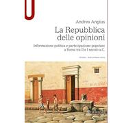 La Repubblica delle opinioni. Informazione politica e partecipazione popolare a Roma tra II e I secolo a.C.