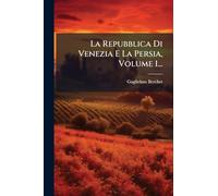 La Repubblica Di Venezia E La Persia, Volume 1...