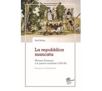 La repubblica mancata. Michael Gaismair e le guerre contadine (1525-26)