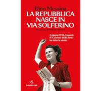 La Repubblica nasce in via Solferino. 2 giugno 1946. Quando il «Corriere della Sera» ha fatto la storia