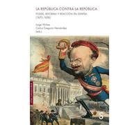 LA REPÚBLICA CONTRA LA REPÚBLICA: Poder, reforma y reacción en España (1873-1874)