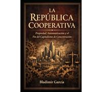 La República Cooperativa: Propiedad distribuida, automatización y el fin del capital concentrado