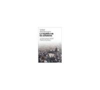 La República De Los Soñadores : La Historia De Un Grupo De Intelectuales Que En 1918 Asaltó El Poder Y Proclamó La República Libre De Baviera : Y Todo Lo Que Ocurrió Después