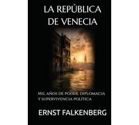 LA REPÚBLICA DE VENECIA: Mil años de poder, diplomacia y supervivencia política