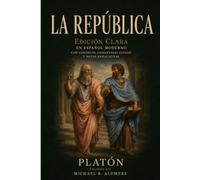La República por Platón: Edición clara en español moderno con contexto, comentario guiado y notas explicativas