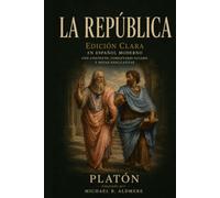La República por Platón: Edición clara en español moderno con contexto, comentario guiado y notas explicativas