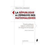 La République À L'épreuve Des Nationalismes - Ecole Publique, Valeurs Communes Et Religions En Europe