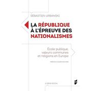 La République À L'épreuve Des Nationalismes - Ecole Publique, Valeurs Communes Et Religions En Europe
