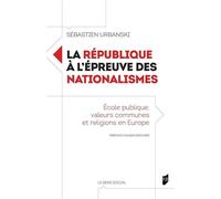 La République à l'épreuve des nationalismes École publique, valeurs communes et religions en Europe - Sebastien Urbanski - Presses Universitaires Rennes - broché - Essai