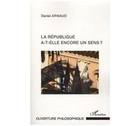 Daniel Arnaud – La République a-t-elle encore un sens ? – Essai – Broché