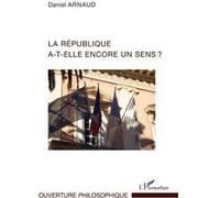 Daniel Arnaud – La République a-t-elle encore un sens ? – Essai – Broché