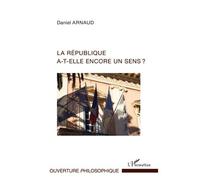Daniel Arnaud – La République a-t-elle encore un sens ? – Essai – Broché