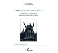 La République Antiparticipative - Les Obstacles À La Participation Des Citoyens À La Démocratie Locale