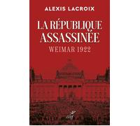 La republique assassinee - weimar 1922 - Alexis Lacroix - Cerf - broché - Essai