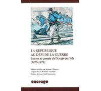 La Republique au Défi de la Guerre Lettres et Carnets de l'Année Terrible (1870-1871) - Pierre Allorant - Encrage - broché - Etude