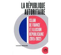 La république autoritaire: Islam de France et illusion républicaine (2015-2022)