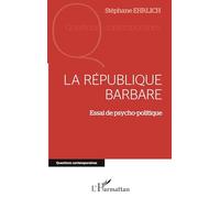Stéphane Ehrlich – La république barbare – Essai de psycho-politique