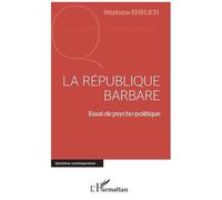 Stéphane Ehrlich – La république barbare – Essai de psycho-politique