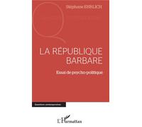 La république barbare Essai de psycho-politique - Stéphane Ehrlich - L'harmattan - broché - Essai