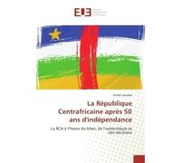 La Republique Centrafricaine après 50 ans d'independance La RCA A l'heure du bilan, de l'autocritique et des decisions - André Laoubaï - Universitaires Europeennes - broché - Etude