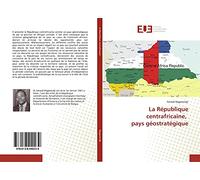 La République centrafricaine, pays géostratégique