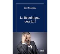 La République, c'est lui ! - Eric Naulleau - Fayard - broché - Essai