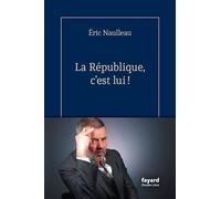 La République, c'est lui ! - Eric Naulleau - Fayard - ebook (ePub) - Livre